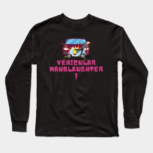 Vehicular manslaughter Long Sleeve T-Shirt